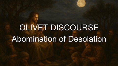 OLIVET DISCOURSE - The Abomination of Desolation
