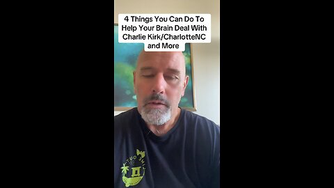 4 Things You Can Do To Help Your Brain Deal With Charlie Kirk/CharlotteNC and More