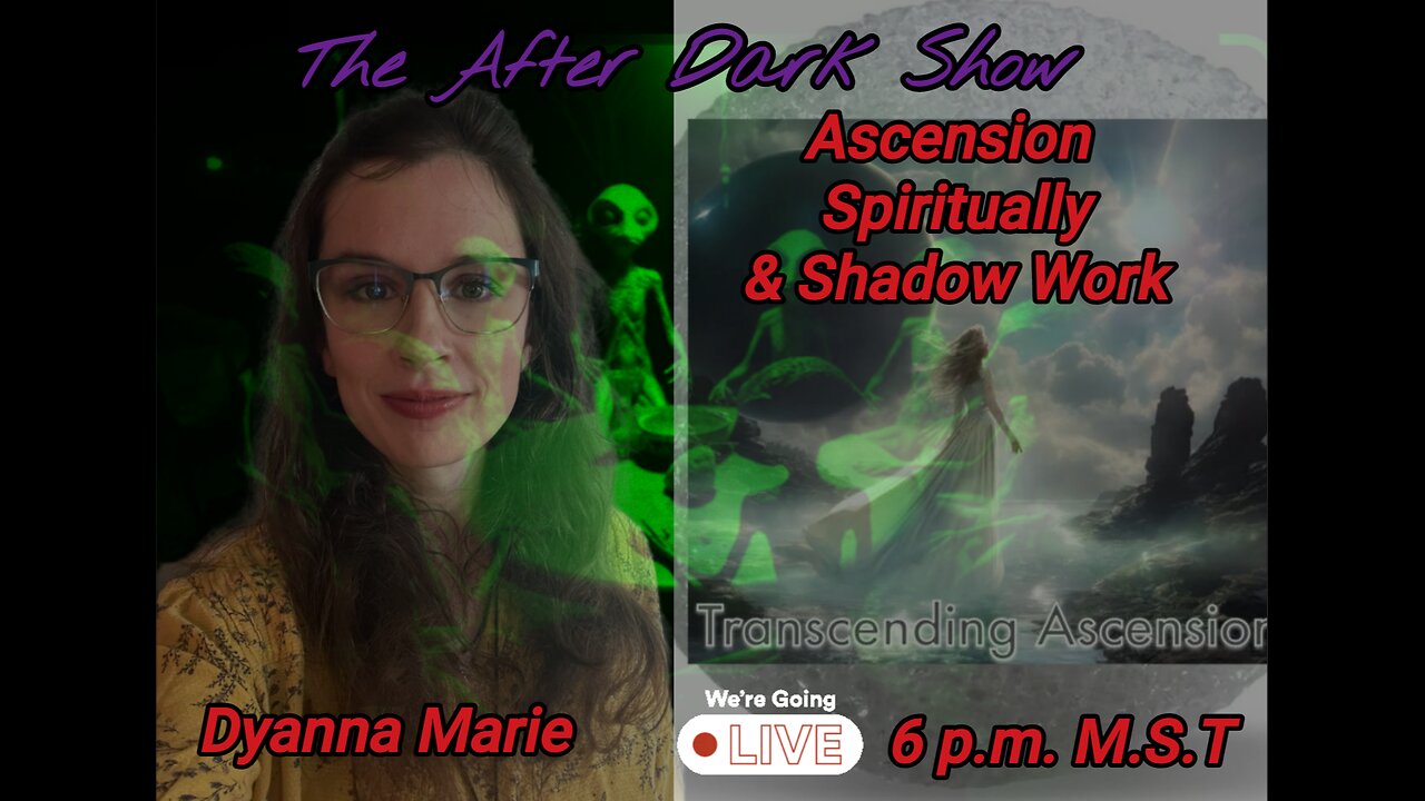 The After Dark Show - Dyanna Marie , Transcending Ascension ,Shadow Work ,Spirituality & Ascension