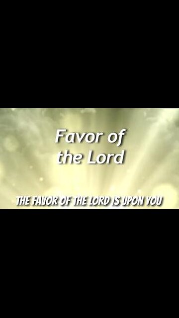 The Favor of the Lord is Upon You