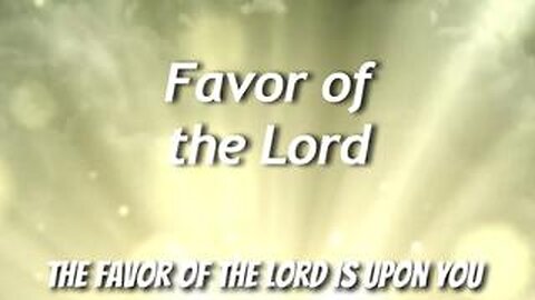 The Favor of the Lord is Upon You