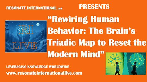 “Rewiring Human Behavior: The Brain’s Triadic Map to Reset the Modern Mind”
