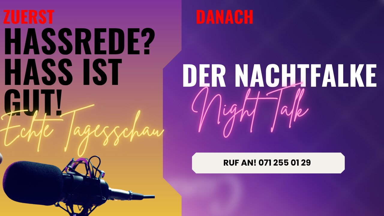 Tagesschau: Hassrede? Hass ist gut! Und: DER NACHTFALKE. OPEN MIC. OPEN END! RUF AN: 071 255 01 29