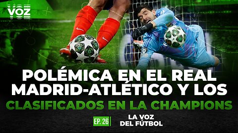 Polémica en el Real Madrid-Atlético y los clasificados en la Champions