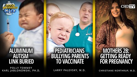 Aluminum Autism Link Buried + Pediatricians Bullying Parents to Vaccinate + Mothers 2B