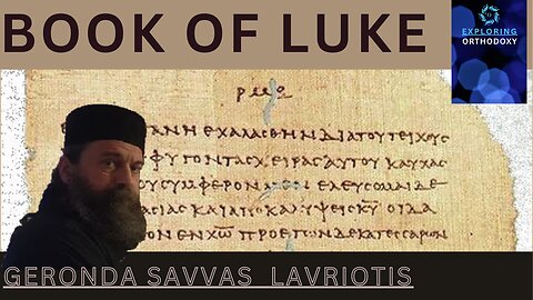 LUKE. Exploring Orthodoxy with Geronda Savvas Lavriotis and Ms. Elli