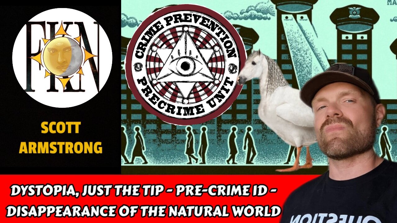Dystopia, Just the Tip - Pre-crime ID - Disappearance of the Natural World | Scott Armstrong