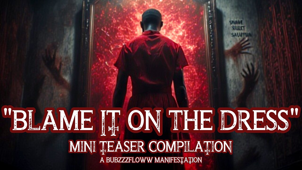 "Blame It On The Dress" (BubzZzFlowwManifestation) SUPER TEASER TRAILER