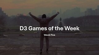 D3 Games of the Week Week Five