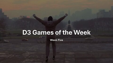 D3 Games of the Week Week Five