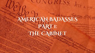 American Badasses Part 1: The Cabinet