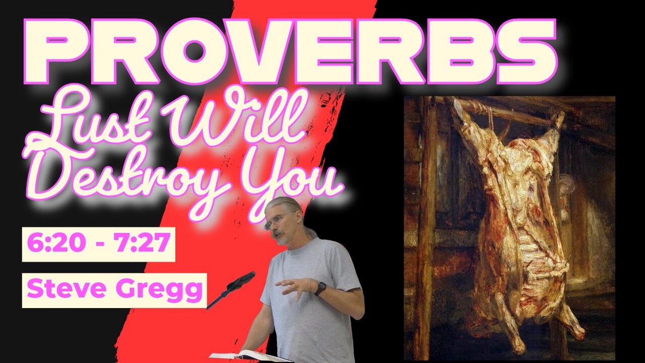 Proverbs 6:20 - 7:27 - Lust Will Destroy You - Steve Gregg