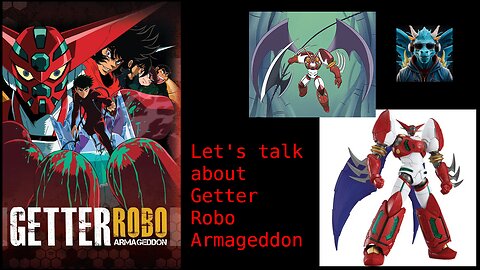 Episode 52: Talking about Getter Robo Armageddon Episodes 1 - 7