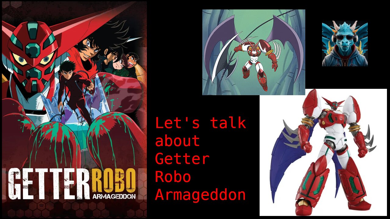 Episode 52: Talking about Getter Robo Armageddon Episodes 1 - 7