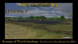 Scourge of War Gettysburg - EPISODE 7 - The Boys Got Their Dander Up (DIV)