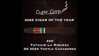 2025 Cigar of the Year Countdown (Coop’s List): #29: Tatuaje La Riqueza SE 2024 Tuxtla Cazadores
