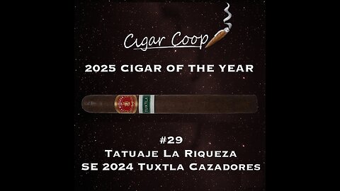 2025 Cigar of the Year Countdown (Coop’s List): #29: Tatuaje La Riqueza SE 2024 Tuxtla Cazadores