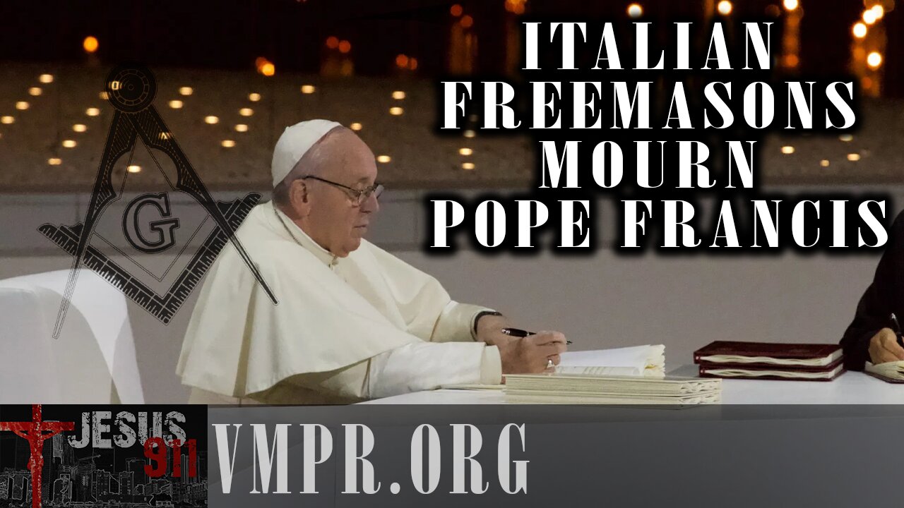 29 Apr 25, Jesus 911: Italian Freemasons Mourn Pope Francis