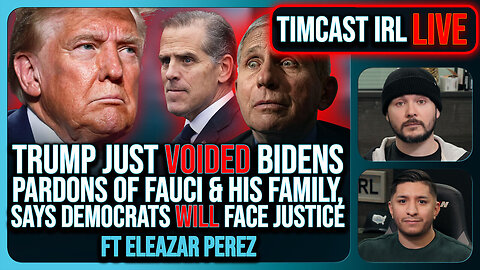 Trump VOIDED Pardons Of Fauci & Biden Family, Dems WILL Face Justice w/Eleazar Perez