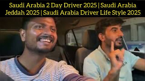 Saudi Arabia 2 Day Driver 2025 | Saudi Arabia Jeddah 2025 | Saudi Arabia Driver Life Style 2025 |