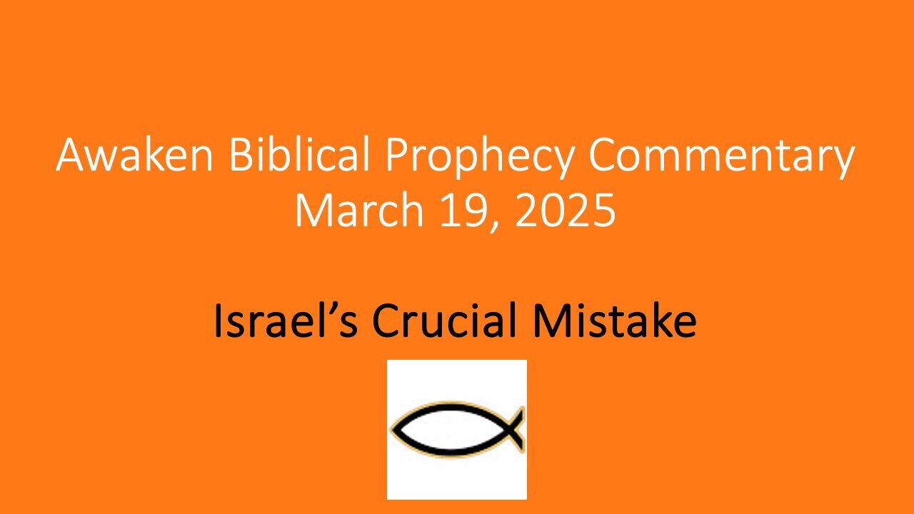 Awaken Biblical Prophecy Commentary – Israel’s Crucial Mistake