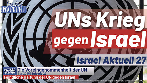 Der Krieg der UN gegen Israel | Israel Aktuell 27