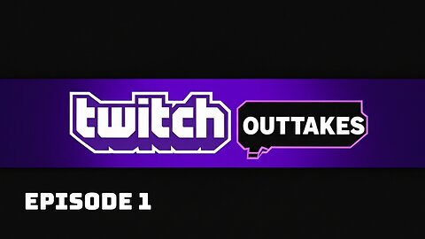Twitch Outtakes - Ep.1