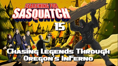 Searching For Sasquatch 15: Chasing Legends Through Oregon's Inferno | Trailer