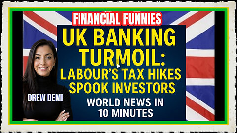 UK BANKING TURMOIL LABOUR'S TAX HIKES SPOOK INVESTORS WITH DREW DEMI - WORLD NEWS IN 10 MINUTES!