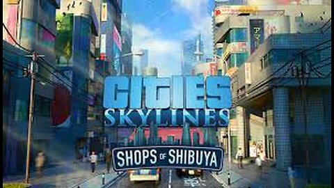 Cities Skylines[Shops of Shibuya] - We are going to be trying everything out.