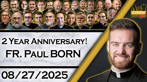 Ask A Priest Live with Fr. Paul Born - 8/27/25 - Two Year Anniversary!