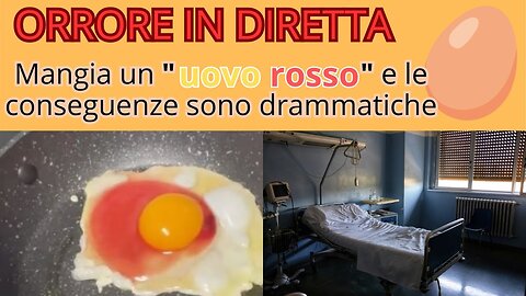 Mangia un uovo rosso e finisce ricoverato in ospedale 🥚🥚