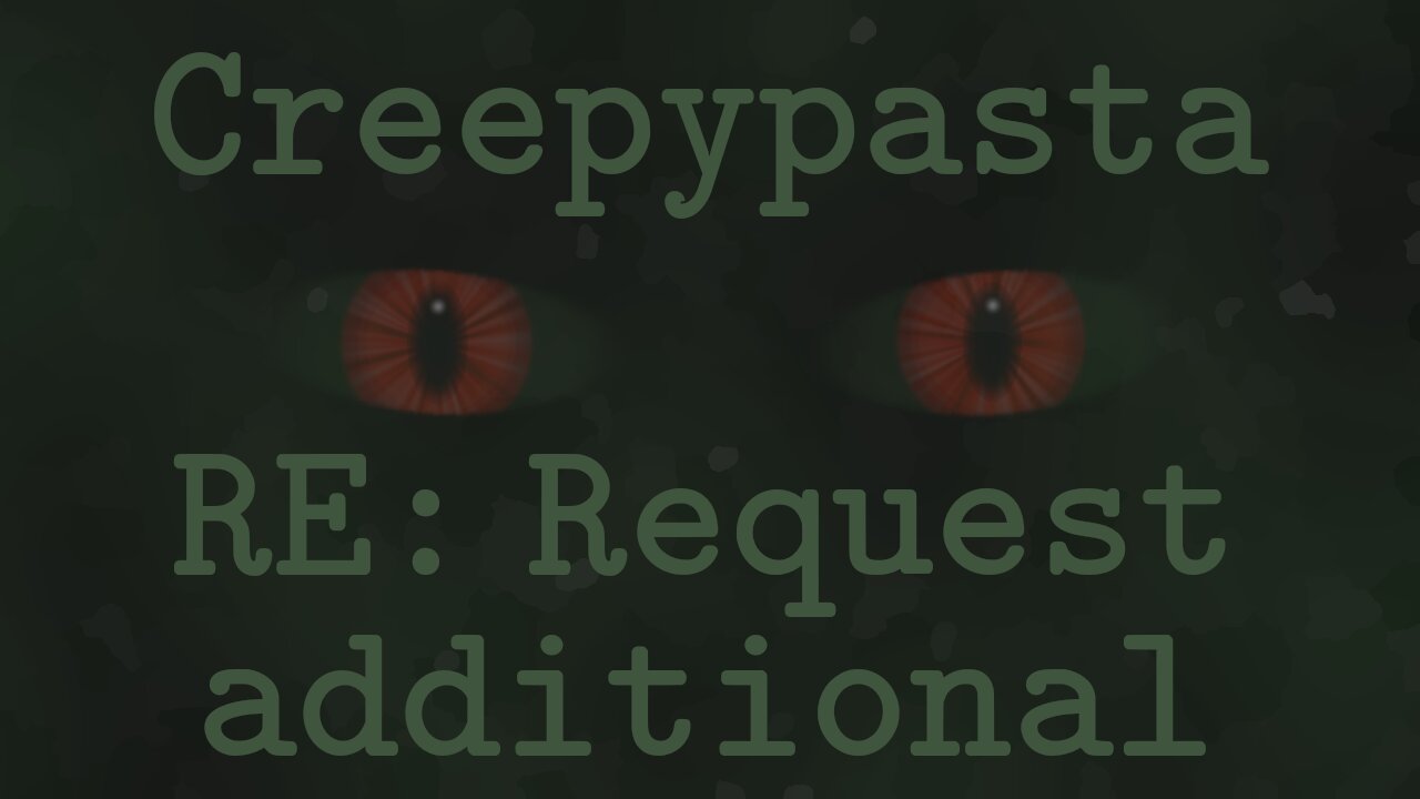 Creepypasta 'RE: Request additional'