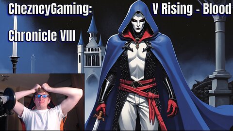 ChezneyGaming: V Rising - Blood Chronicle VIII: Blind Onslaught, Ripping Apart Act Three Tyrants!