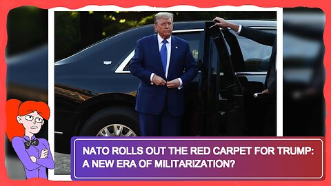 NATO Rolls Out the Red Carpet for Trump: A New Era of Militarization?