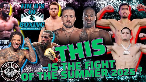The B's Of Boxing - This Is The Fight Of The Summer 2025 ?