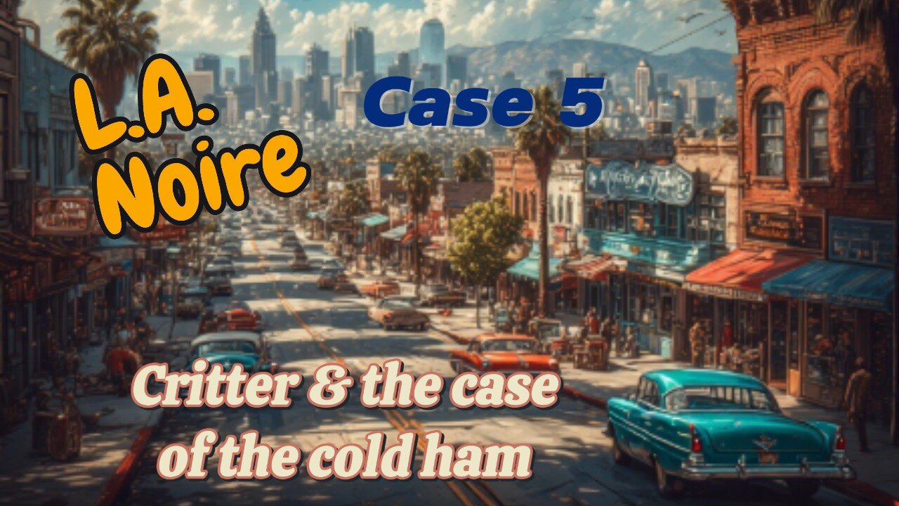 Critter plays L.A. Noire (Case 5)