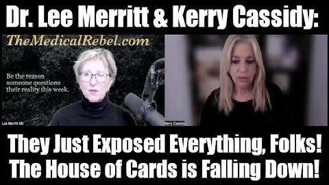 Dr. Lee Merritt & Kerry Cassidy: They Just Exposed Everything, Folks! The House of Cards is Falling Down!