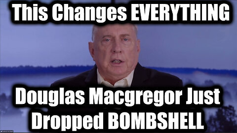 Douglas Macgregor Just Dropped BOMBSHELL - This Changes EVERYTHING