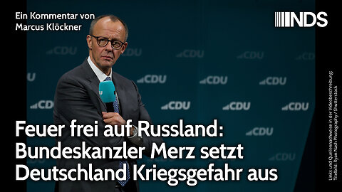 Feuer frei auf Russland: Bundeskanzler Merz setzt Deutschland Kriegsgefahr aus | Marcus Klöckner NDS
