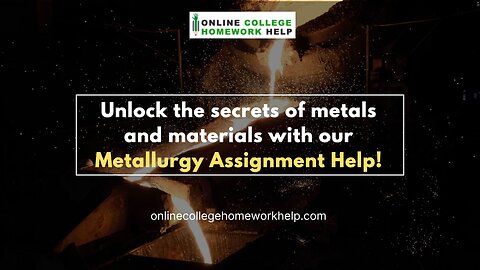 Your Go-To Resource for Metallurgy Assignment Assistance