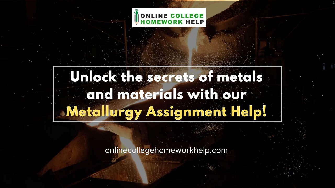 Your Go-To Resource for Metallurgy Assignment Assistance