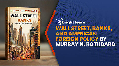 BrightLearn - Wall Street, Banks, and American Foreign Policy by Murray N. Rothbard
