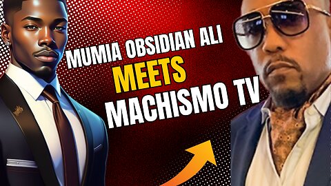 Machismo TV: The Sit Down A Discussion With Mumia Obsidian Ali (Jul 10, 2025)