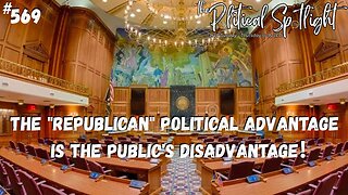 #569 | The "Republican" Political Advantage Is the Public's Disadvantage! | The Political Spotlight