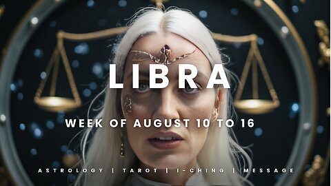 LIBRA Week of August 10 to 16