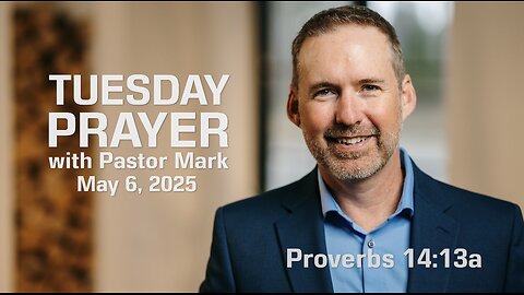 Tuesday Prayer with Pastor Mark (5/6/2025)