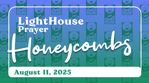 Lighthouse Prayer: Honeycombs // August 11, 2025