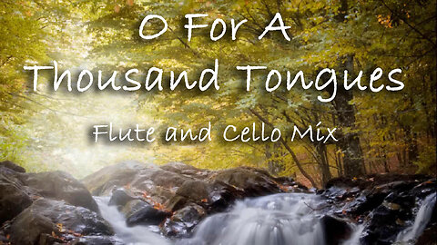 O For A Thousand Tongues -- Flute and Cello Mix
