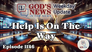 GNITN Episode 1146 - Help Is On The Way
